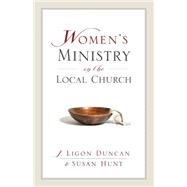 Women's Ministry in the Local Church by Duncan, J. Ligon, III, 9781581347500
