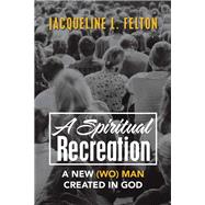 A Spiritual Recreation by Felton, Jacqueline L., 9781984517500