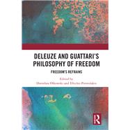 Deleuze, Guattari, and the Philosophy of Freedom: Freedoms Refrains by Olkowski; Dorothea, 9780367077501