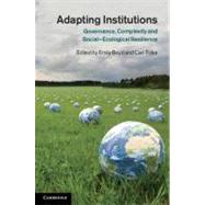 Adapting Institutions: Governance, Complexity and Social-Ecological Resilience by Edited by Emily Boyd , Carl Folke, 9780521897501