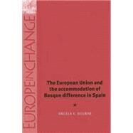 The European Union and the Accomodation of Basque Difference in Spain by Bourne, Angela, 9780719067501