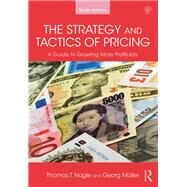 The Strategy and Tactics of Pricing: A guide to growing more profitably by Nagle; Thomas, 9781138737501