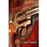 In the Blood by Sullivan, Robert J., 9781452877501