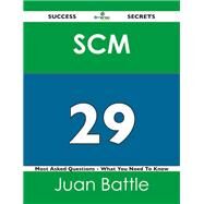 Scm 29 Success Secrets: 29 Most Asked Questions on Scm by Battle, Juan, 9781488517501
