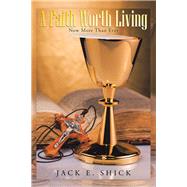 A Faith Worth Living by Shick, Jack E., 9781728327501