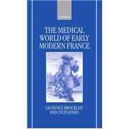 The Medical World of Early Modern France by Brockliss, Laurence; Jones, Colin, 9780198227502