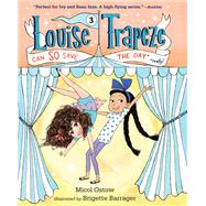 Louise Trapeze Can SO Save the Day by Ostow, Micol; Barrager, Brigette, 9780553497502