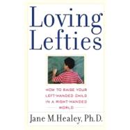 Loving Lefties How to Raise Your Left-Handed Child in a Right-Handed World by Healey, Jane M., 9780743407502
