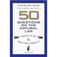 50 Questions on the Natural Law What It Is and Why We Need It by Rice, Charles E., 9780898707502
