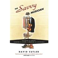 The Savvy Musician: Building a Career, Earning a Living, & Making a Difference by Cutler, David, 9780982307502