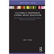 Culturally Responsive Choral Music Education by Shaw; Julia T., 9781138587502