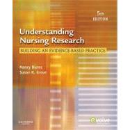 Understanding Nursing Research: Building an Evidence-Based Practice by Burns, Nancy, Ph.D.; Grove, Susan K., Ph.D., R.N.; Gray, Jennifer (CON), 9781437707502