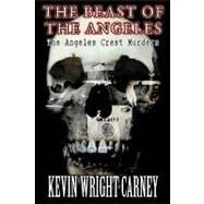 The Beast of the Angeles: The Angeles Crest Murders by Carney, Kevin Wright, 9781438937502