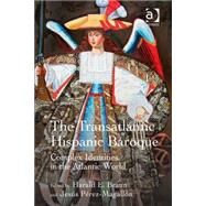The Transatlantic Hispanic Baroque: Complex Identities in the Atlantic World by Braun,Harald E., 9781472427502