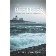 Restless Finding Rest In A Restless World by Robertson, Tyler A., 9781667867502