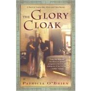 The Glory Cloak A Novel of Louisa May Alcott and Clara Barton by O'Brien, Patricia, 9780743257503