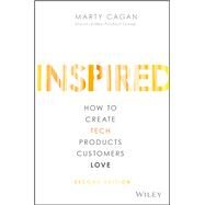 INSPIRED How to Create Tech Products Customers Love by Cagan, Marty, 9781119387503