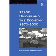 Trade Unions and the Economy: 18702000 by Aldcroft,Derek H., 9781138267503