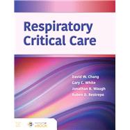 Respiratory Critical Care by Chang, David W.; White, Gary; Waugh, Jonathan; Restrepo, Ruben, 9781284177503