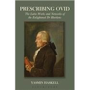 Prescribing Ovid The Latin Works and Networks of the Enlightened Dr Heerkens by Haskell, Yasmin, 9781472587503