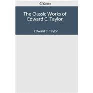 The Classic Works of Edward C. Taylor by Taylor, Edward C., 9781501047503