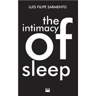The Intimacy of the Sleep by Sarmento, Luis Filipe; Stone, Peter; Till, George, 9781507777503