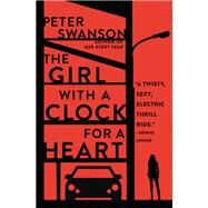 The Girl With a Clock for a Heart by Swanson, Peter, 9780062267504