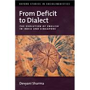 From Deficit to Dialect The Evolution of English in India and Singapore by Sharma, Devyani, 9780195307504