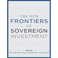 The New Frontiers of Sovereign Investment by Rietveld, Malan; Toledano, Perrine, 9780231177504