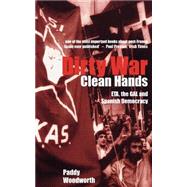 Dirty War, Clean Hands; ETA, the GAL and Spanish Democracy, Second Edition by Paddy Woodworth, 9780300097504