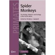 Spider Monkeys: Behavior, Ecology and Evolution of the Genus  Ateles by Edited by Christina J. Campbell, 9780521867504