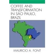 Coffee and Transformation in Sao Paulo, Brazil by Font, Mauricio A., 9780739147504