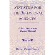 Statistics for the Behavioral Sciences A Short Course and Student Manual by Raudenbush, Bryan, 9780761827504
