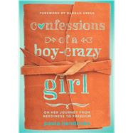 Confessions of a Boy-Crazy Girl On Her Journey From Neediness to Freedom (True Woman) by Hendricks, Paula; Gresh, Dannah K., 9780802407504
