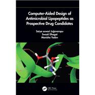Computer-aided Design of Antimicrobial Lipopeptides As Prospective Drug Candidates by Jujjavarapu Satya, Eswari; Dhagat, Swasti; Yadav, Manisha, 9781138497504