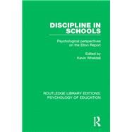 Discipline in Schools: Psychological Perspectives on the Elton Report by Wheldall; Kevin, 9781138637504