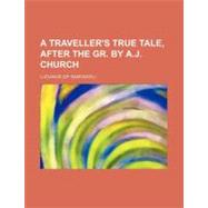 A Traveller's True Tale, After the Gr. by A. J. Church by Lucianus, 9781459017504