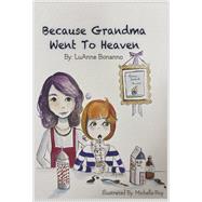 Because Grandma Went to Heaven by Bonanno, LuAnne; Roy, Michelle, 9781667847504
