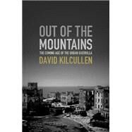 Out of the Mountains The Coming Age of the Urban Guerrilla by Kilcullen, David, 9780199737505