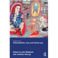 Vulnerabilities, Care and Family Law by Wallbank; Julie, 9780415857505