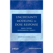 Uncertainty Modeling in Dose Response Bench Testing Environmental Toxicity by Cooke, Roger M., 9780470447505