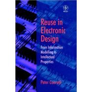 Reuse in Electronic Design From Information Modelling to Intellectual Properties by Conradi, Peter, 9780471987505