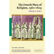 The French Wars of Religion, 1562–1629 by Mack P. Holt, 9780521547505