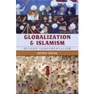 Globalization and Islamism Beyond Fundamentalism by Soguk, Nevzat, 9780742557505