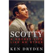 Scotty A Hockey Life Like No Other by Dryden, Ken, 9780771027505