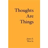 Thoughts Are Things by West, James E., Sr., 9781419647505
