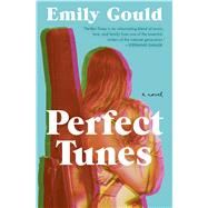 Perfect Tunes A Novel by Gould, Emily, 9781501197505