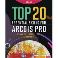 Top 20 Essential Skills for ArcGIS Pro by Bonnie Shrewsbury, Barry Waite, 9781589487505