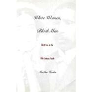 White Women, Black Men : Illicit Sex in the Nineteenth-Century South by Martha Hodes, 9780300077506