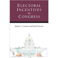 Electoral Incentives in Congress by Carson, Jamie L.; Sievert, Joel, 9780472037506